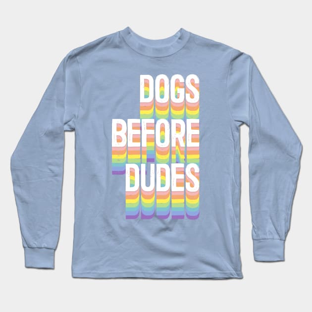 Dogs Before Dudes - Dog Lover Gift Long Sleeve T-Shirt by DankFutura